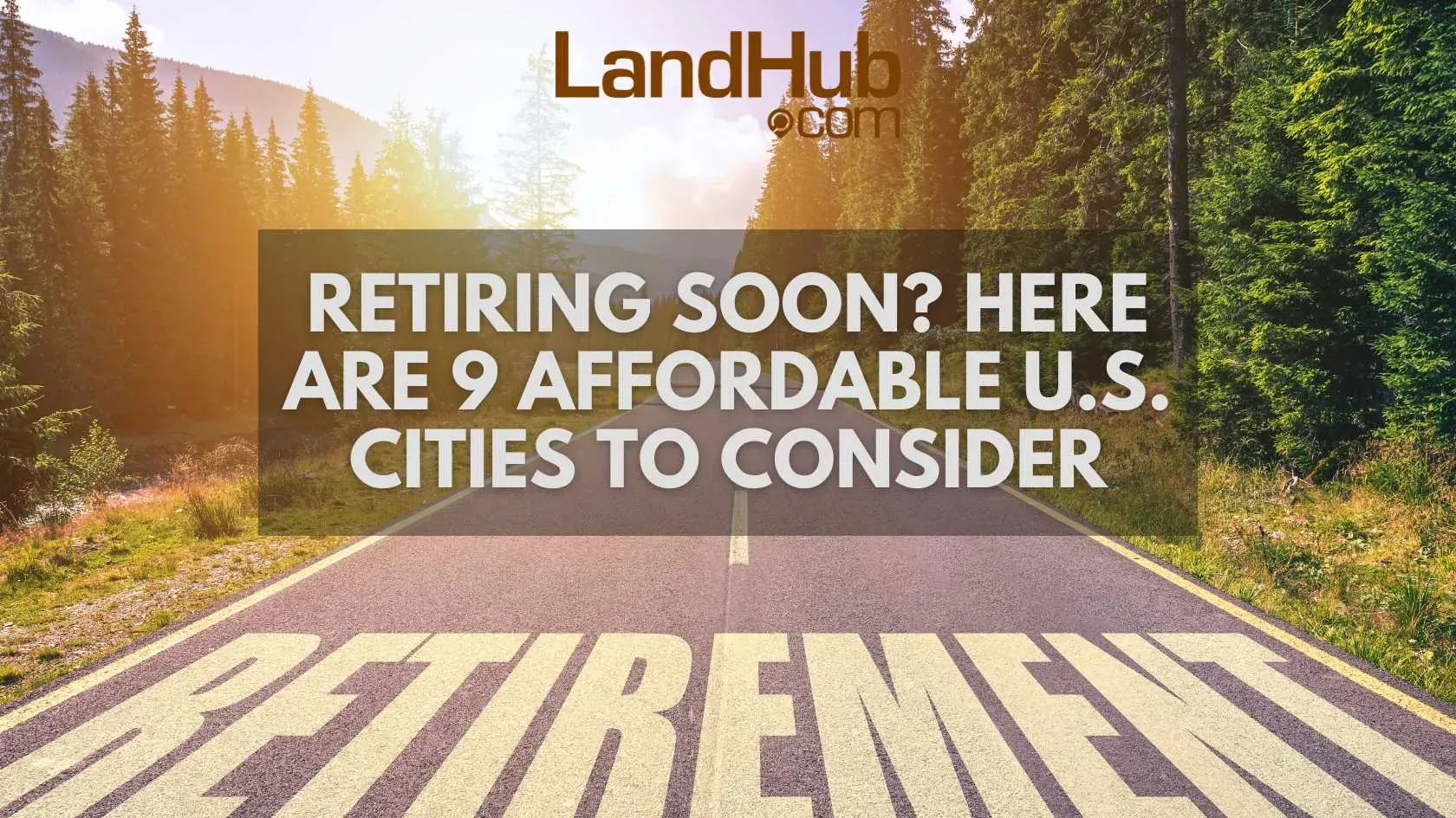 Retiring Soon? Here Are 9 Affordable U.S. Cities To Consider | LandHub